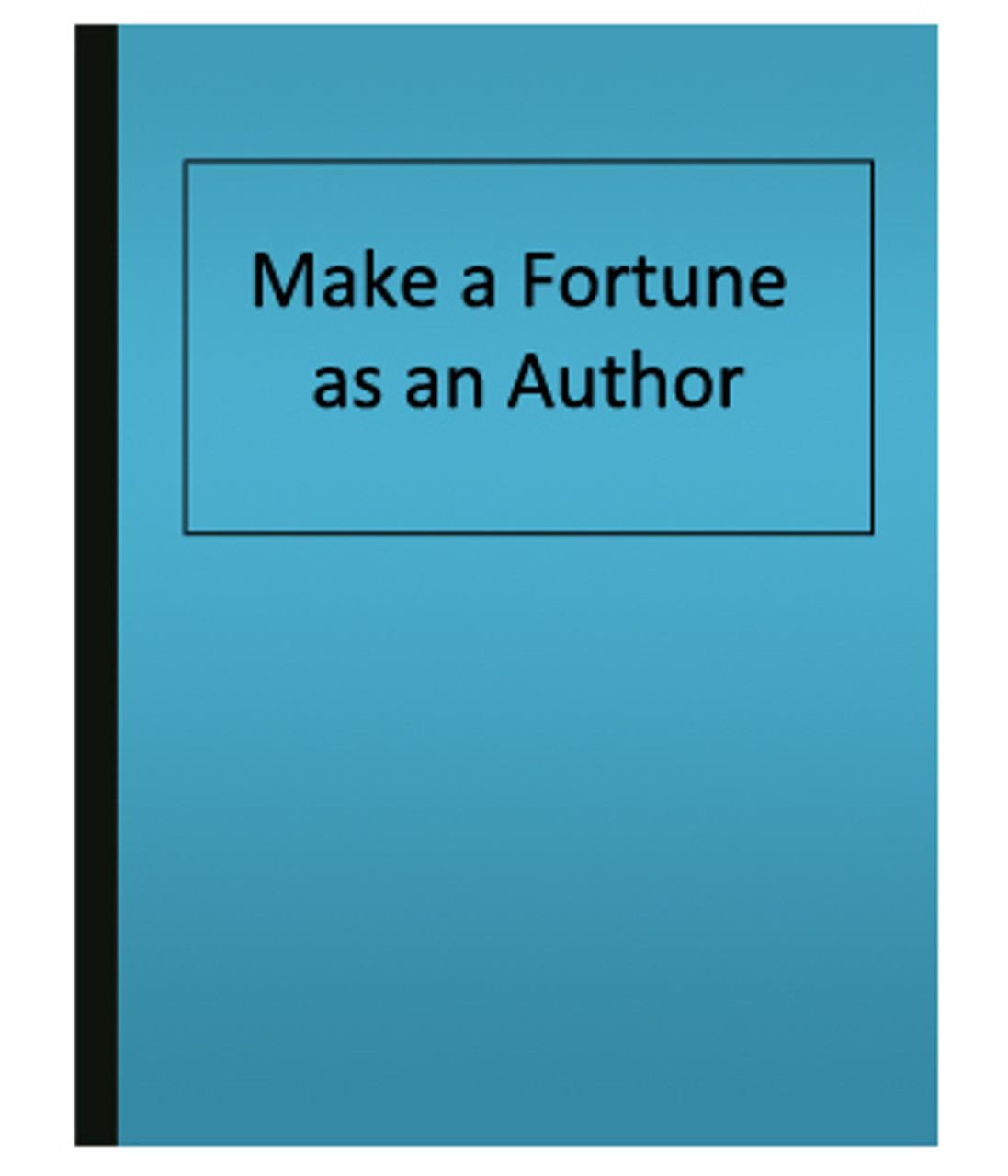  Make a Fortune as an Author