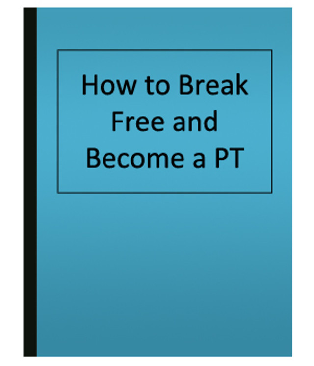 How to Break Free and Become a PT