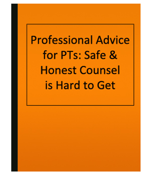 Professional Advice for PTs: Safe & Honest Counsel is Hard to Get