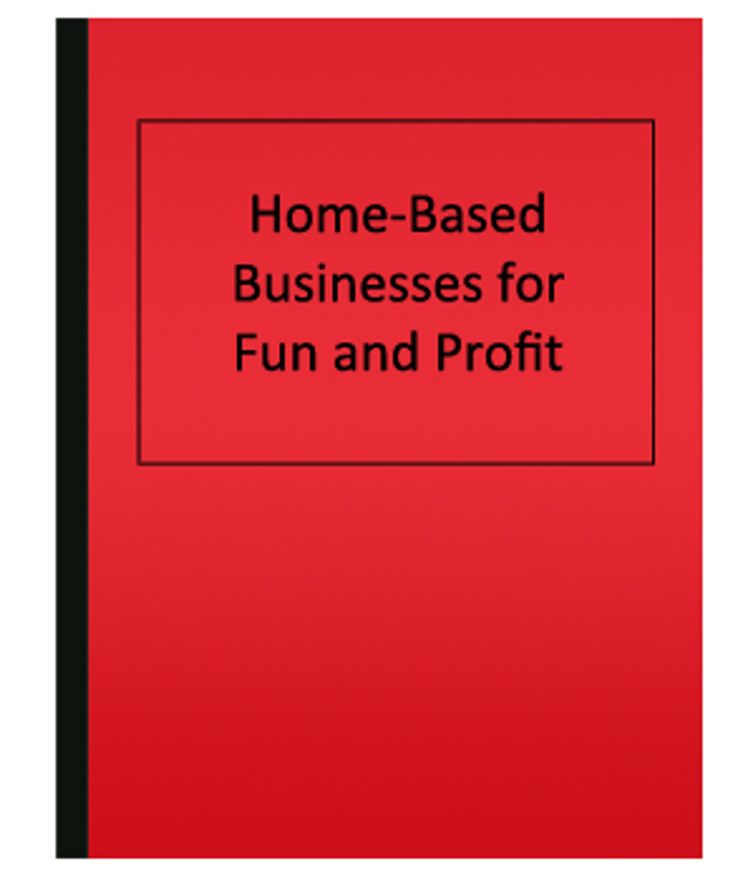 Home-Based Businesses for Fun and Profit