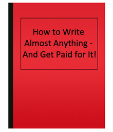 How to Write Almost Anything - And Get Paid for It!