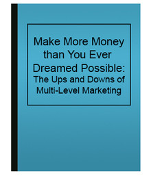 Make More Money than You Ever Dreamed Possible: The Ups and Downs of Multi-Level Marketing