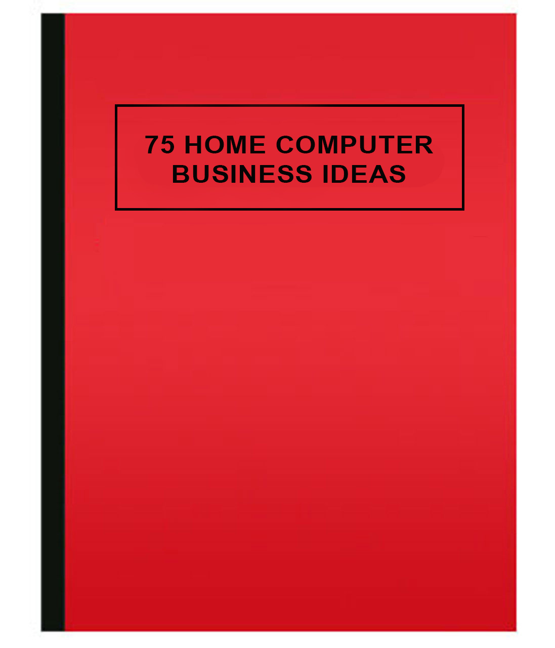 75 HOME COMPUTER BUSINESS IDEAS